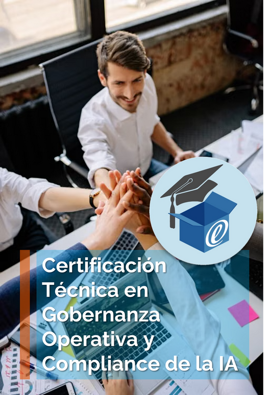 Curso: Certificación Técnica en Gobernanza Operativa y Compliance de la IA